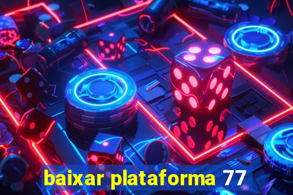 baixar plataforma 77